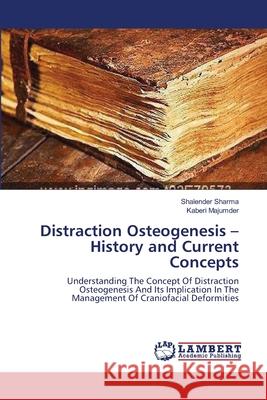 Distraction Osteogenesis - History and Current Concepts Shalender Sharma Kaberi Majumder 9783659206726