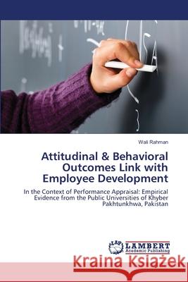 Attitudinal & Behavioral Outcomes Link with Employee Development Wali Rahman 9783659206870