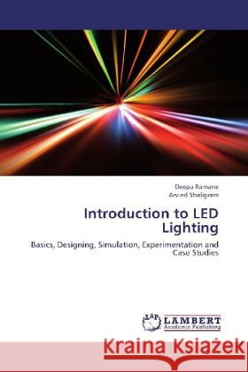 Introduction to LED Lighting : Basics, Designing, Simulation, Experimentation and Case Studies Ramane, Deepa; Shaligram, Arvind 9783659207341