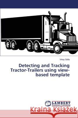 Detecting and Tracking Tractor-Trailers using view-based template Gidla, Vinay 9783659207501 LAP Lambert Academic Publishing