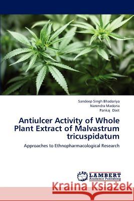 Antiulcer Activity of Whole Plant Extract of Malvastrum tricuspidatum Bhadoriya, Sandeep Singh 9783659207747 LAP Lambert Academic Publishing