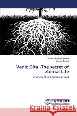 Vedic Gita -The secret of eternal Life Trivedi, Chandra Prakash 9783659208140