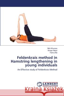 Feldenkrais method in Hamstring lengthening in young individuals Nitin Khurana, Waqar Naqvi, Fatma Ifat 9783659208270 LAP Lambert Academic Publishing