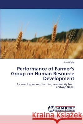 Performance of Farmer's Group on Human Resource Development Sunil Kafle 9783659208737 LAP Lambert Academic Publishing