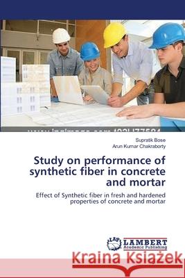 Study on performance of synthetic fiber in concrete and mortar Bose, Supratik 9783659208768