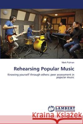 Rehearsing Popular Music Mark Pulman 9783659208874