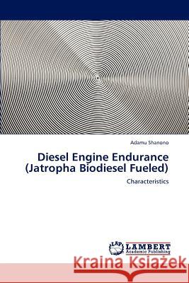 Diesel Engine Endurance (Jatropha Biodiesel Fueled) Adamu Shanono 9783659209178