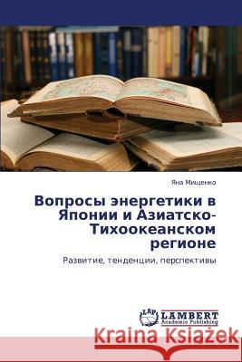 Voprosy energetiki v Yaponii i Aziatsko-Tikhookeanskom regione Mishchenko Yana 9783659209321