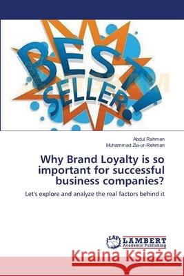 Why Brand Loyalty is so important for successful business companies? Rahman, Abdul 9783659209604 LAP Lambert Academic Publishing