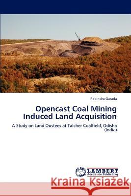 Opencast Coal Mining Induced Land Acquisition Rabindra Garada 9783659209703 LAP Lambert Academic Publishing