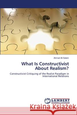 What Is Constructivist About Realism? Salem, Ahmed Ali 9783659209727