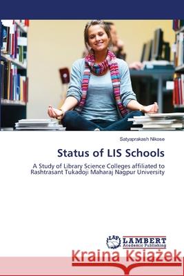 Status of LIS Schools Nikose, Satyaprakash 9783659209864 LAP Lambert Academic Publishing