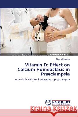 Vitamin D: Effect on Calcium Homeostasis in Preeclampsia Bhaskar, Neeru 9783659209918 LAP Lambert Academic Publishing