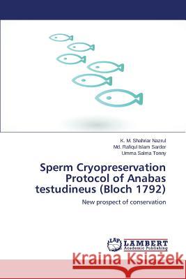 Sperm Cryopreservation Protocol of Anabas Testudineus (Bloch 1792) Nazrul K. M. Shahriar                    Sarder MD Rafiqul Islam                  Tonny Umma Salma 9783659210082 LAP Lambert Academic Publishing