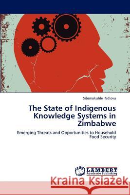 The State of Indigenous Knowledge Systems in Zimbabwe Sibonokuhle Ndlovu 9783659210860