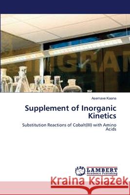 Supplement of Inorganic Kinetics Asemave Kaana 9783659211065 LAP Lambert Academic Publishing