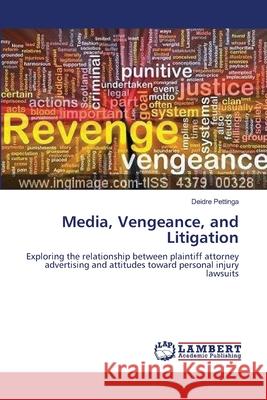Media, Vengeance, and Litigation Deidre Pettinga 9783659211096