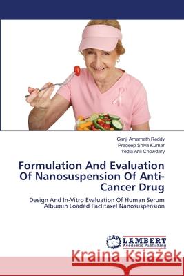 Formulation And Evaluation Of Nanosuspension Of Anti-Cancer Drug Amarnath Reddy, Ganji 9783659211102