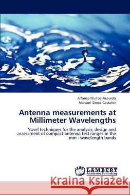 Antenna Measurements at Millimeter Wavelengths Munoz-Acevedo Alfonso, Sierra-Castaner Manuel 9783659211133 LAP Lambert Academic Publishing