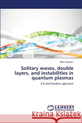 Solitary waves, double layers, and instabilities in quantum plasmas Hossain, Manir 9783659211140