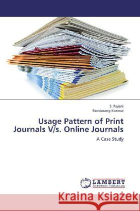 Usage Pattern of Print Journals V/s. Online Journals : A Case Study Rajani, S.; Konnur, Pandurang 9783659211416 LAP Lambert Academic Publishing