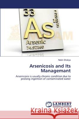 Arsenicosis and Its Managemant Nabin Shakya 9783659211485 LAP Lambert Academic Publishing