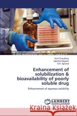 Enhancement of solubilization & bioavailability of poorly soluble drug Amit Chaudhary, Upendra Nagaich, D K Agrawal 9783659211577