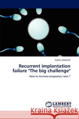 Recurrent Implantation Failure The Big Challenge Abdallah, Sophia 9783659211683 LAP Lambert Academic Publishing