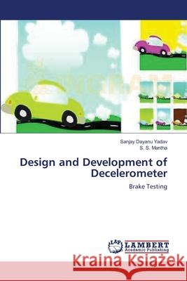 Design and Development of Decelerometer Sanjay Dayanu Yadav S. S. Mantha 9783659211775 LAP Lambert Academic Publishing