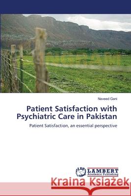 Patient Satisfaction with Psychiatric Care in Pakistan Naveed Gani 9783659211799 LAP Lambert Academic Publishing