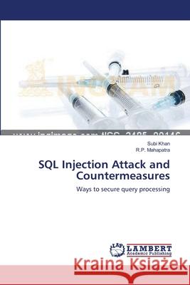 SQL Injection Attack and Countermeasures Subi Khan R. P. Mahapatra 9783659211836 LAP Lambert Academic Publishing