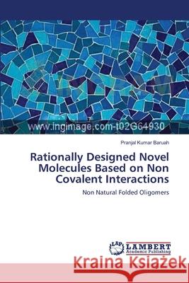 Rationally Designed Novel Molecules Based on Non Covalent Interactions Pranjal Kumar Baruah 9783659211980 LAP Lambert Academic Publishing