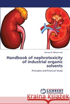 Handbook of nephrotoxicity of industrial organic solvents Asmaa M Mohammed 9783659212017