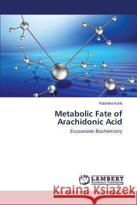 Metabolic Fate of Arachidonic Acid Karki Rabindra 9783659212291 LAP Lambert Academic Publishing