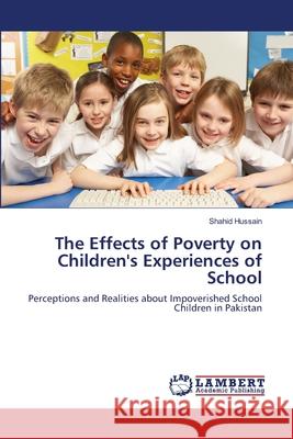 The Effects of Poverty on Children's Experiences of School Shahid Hussain 9783659212499 LAP Lambert Academic Publishing