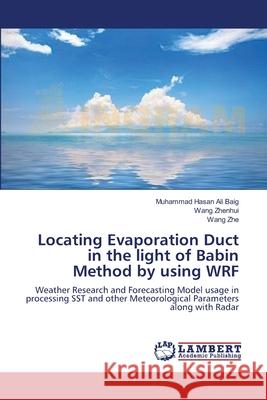 Locating Evaporation Duct in the light of Babin Method by using WRF Baig, Muhammad Hasan Ali 9783659212680 LAP Lambert Academic Publishing