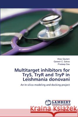 Multitarget inhibitors for TryS, TryR and TryP in Leishmania donovani Gautam, Vikas 9783659212840