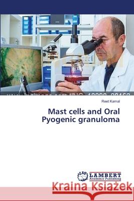 Mast cells and Oral Pyogenic granuloma Kamal Reet 9783659213441