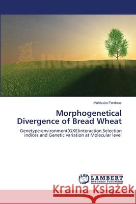 Morphogenetical Divergence of Bread Wheat Mahbuba Ferdous 9783659213465