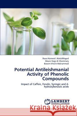 Potential Antileishmanial Activity of Phenolic Compounds Roaa Hameed Abdulmaged Maani Nagi A Bassim Irheim Mohammad 9783659213571