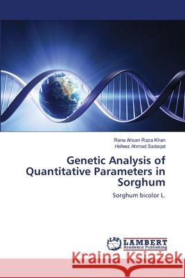 Genetic Analysis of Quantitative Parameters in Sorghum Rana Ahsan Raza Khan Hafeez Ahmad Sadaqat 9783659213847