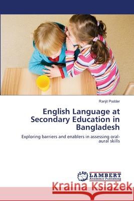 English Language at Secondary Education in Bangladesh Ranjit Podder 9783659214042