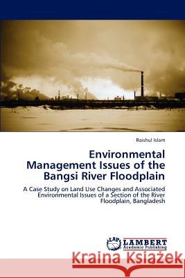 Environmental Management Issues of the Bangsi River Floodplain Raishul Islam 9783659214066 LAP Lambert Academic Publishing