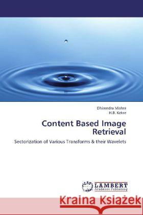 Content Based Image Retrieval : Sectorization of Various Transforms & their Wavelets Mishra, Dhirendra; Kekre, H. B. 9783659214202