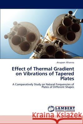 Effect of Thermal Gradient on Vibrations of Tapered Plates Anupam Khanna, Khanna Anupam 9783659214349 LAP Lambert Academic Publishing