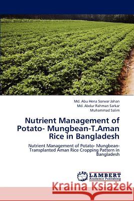 Nutrient Management of Potato- Mungbean-T.Aman Rice in Bangladesh MD Abu Hena Sorwar Jahan MD Abdur Rahman Sarkar Muhammad Salim 9783659214530