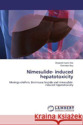 Nimesulide- induced hepatotoxicity : Moringa oleifera, Benincasa hispida and nimesulide- induced hepatotoxicity Das, Shyamal Kanti; Roy, Chandan 9783659215247