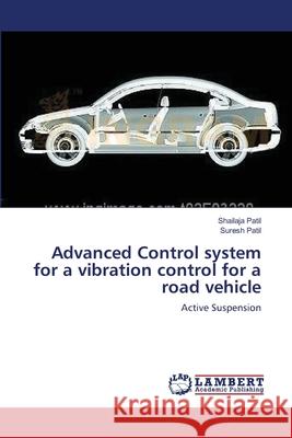 Advanced Control system for a vibration control for a road vehicle Shailaja Patil, Suresh Patil 9783659215384 LAP Lambert Academic Publishing