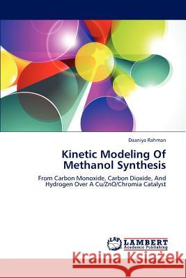 Kinetic Modeling Of Methanol Synthesis Daaniya Rahman 9783659215421 LAP Lambert Academic Publishing