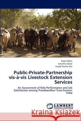 Public-Private-Partnership VIS-A-VIS Livestock Extension Services Sanjit Maiti Sanchita Garai Sujeet Kumar Jha 9783659215759 LAP Lambert Academic Publishing